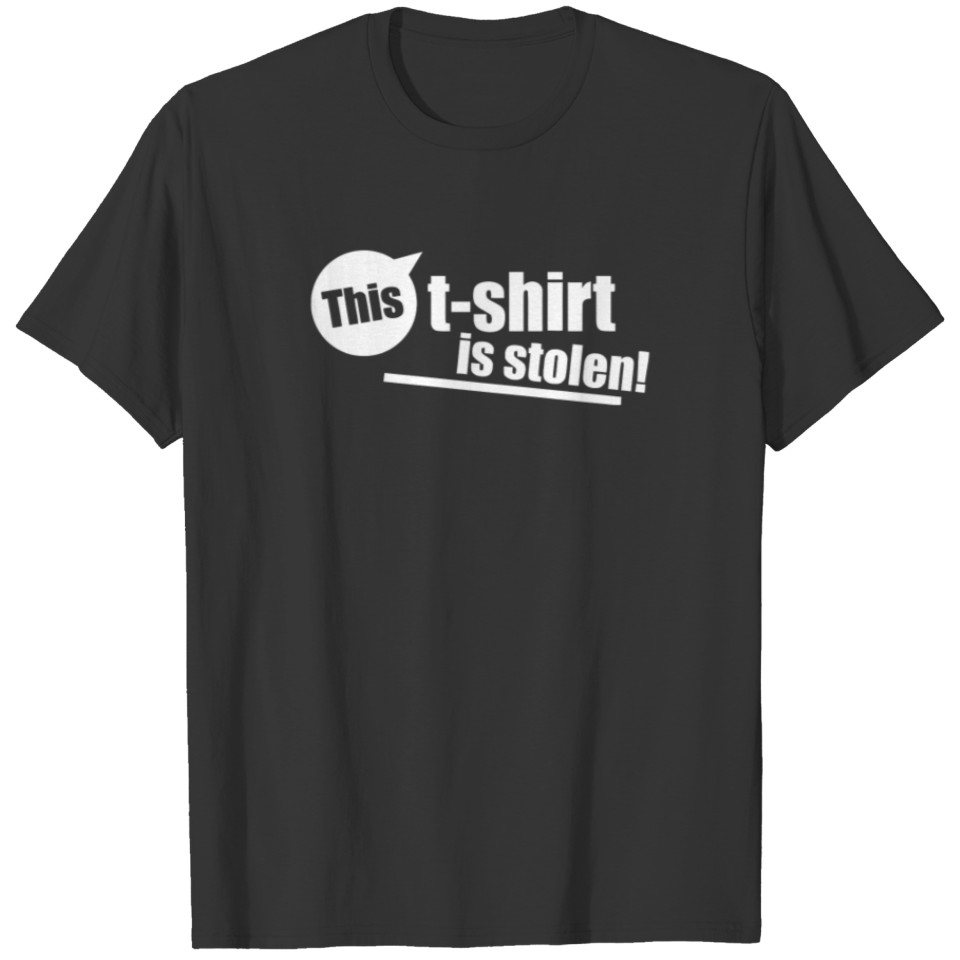 This T Shirt Is Stolen T-shirt