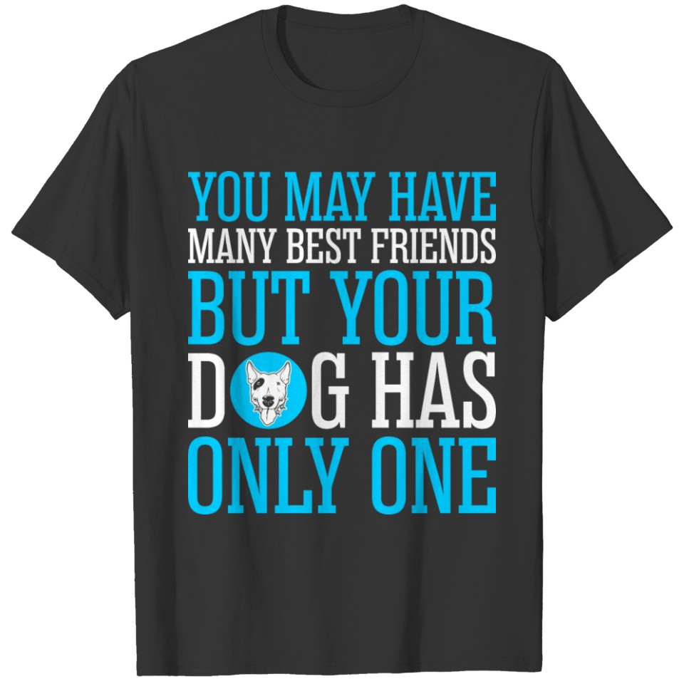 You May Have Many Best Friends Bull Terrier T-shirt