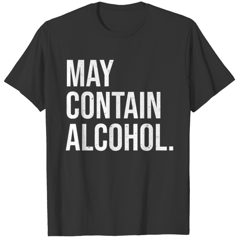 May contain Alcohol wh T-shirt