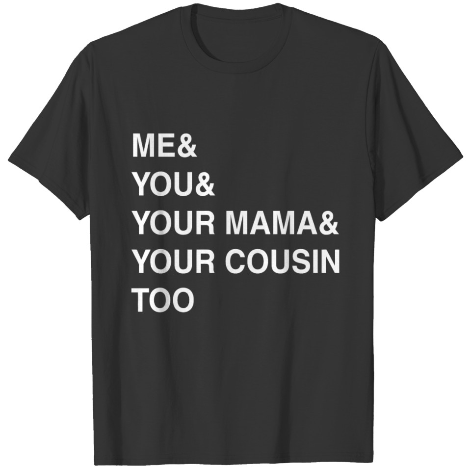 Awesome ME YOU YOUR MAMA TOO Text Joke Quote T-shirt