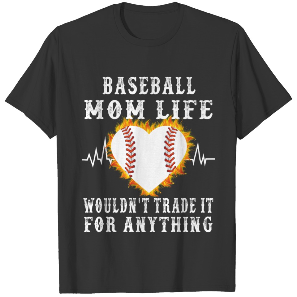 baseball mom life wouldn t trade it for anything T-shirt