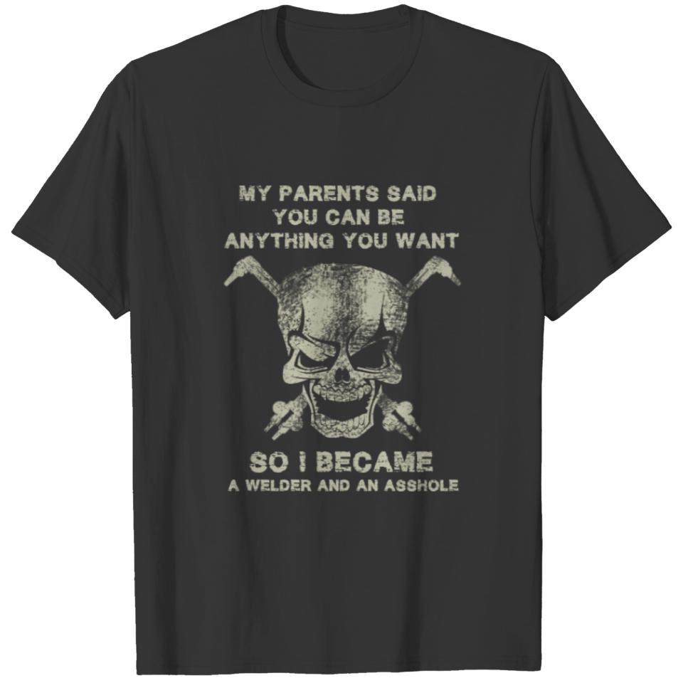 Welder - My parents said you can be anything T-shirt