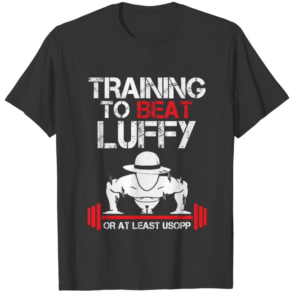 Lifting - Training to beat luffy or Usopp T Shirts