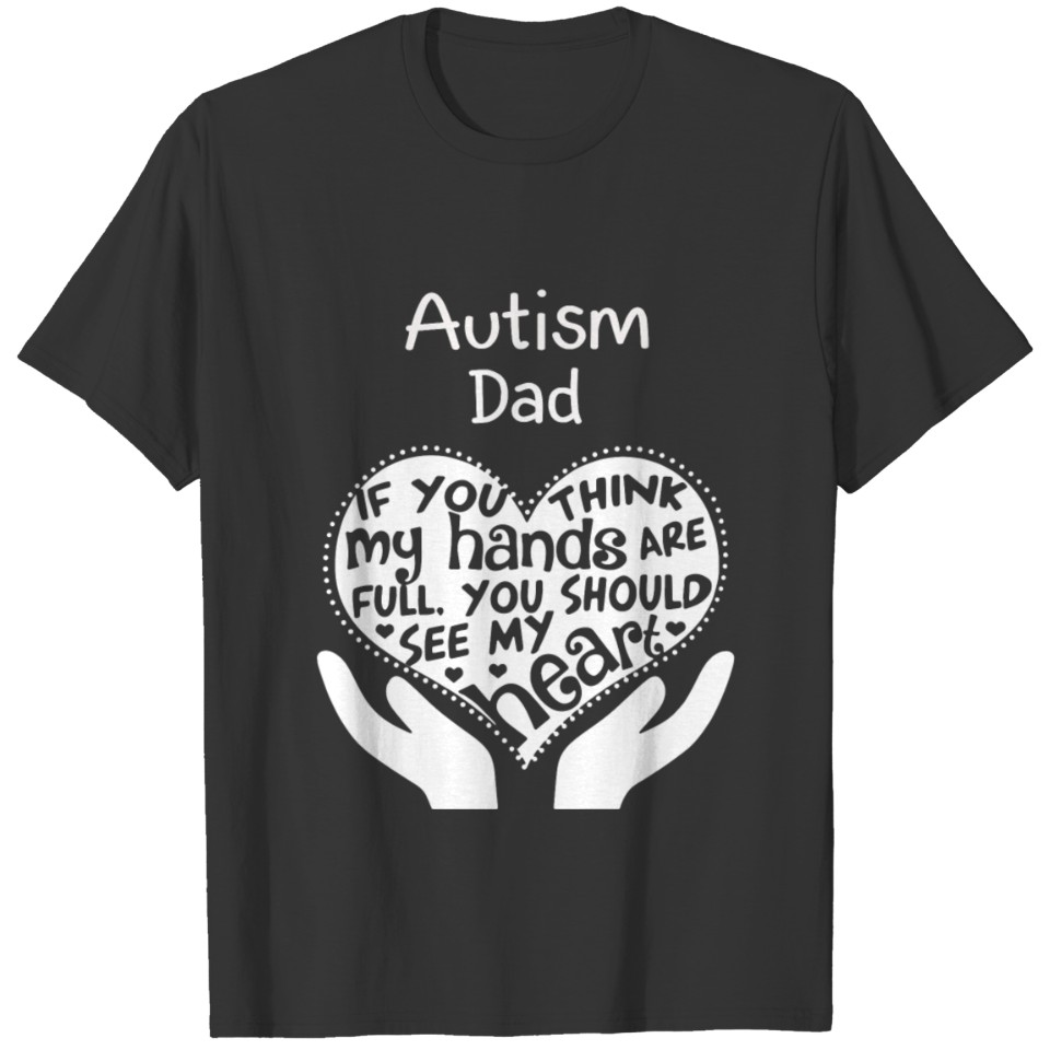 Autism dad - You should see my heart T-shirt