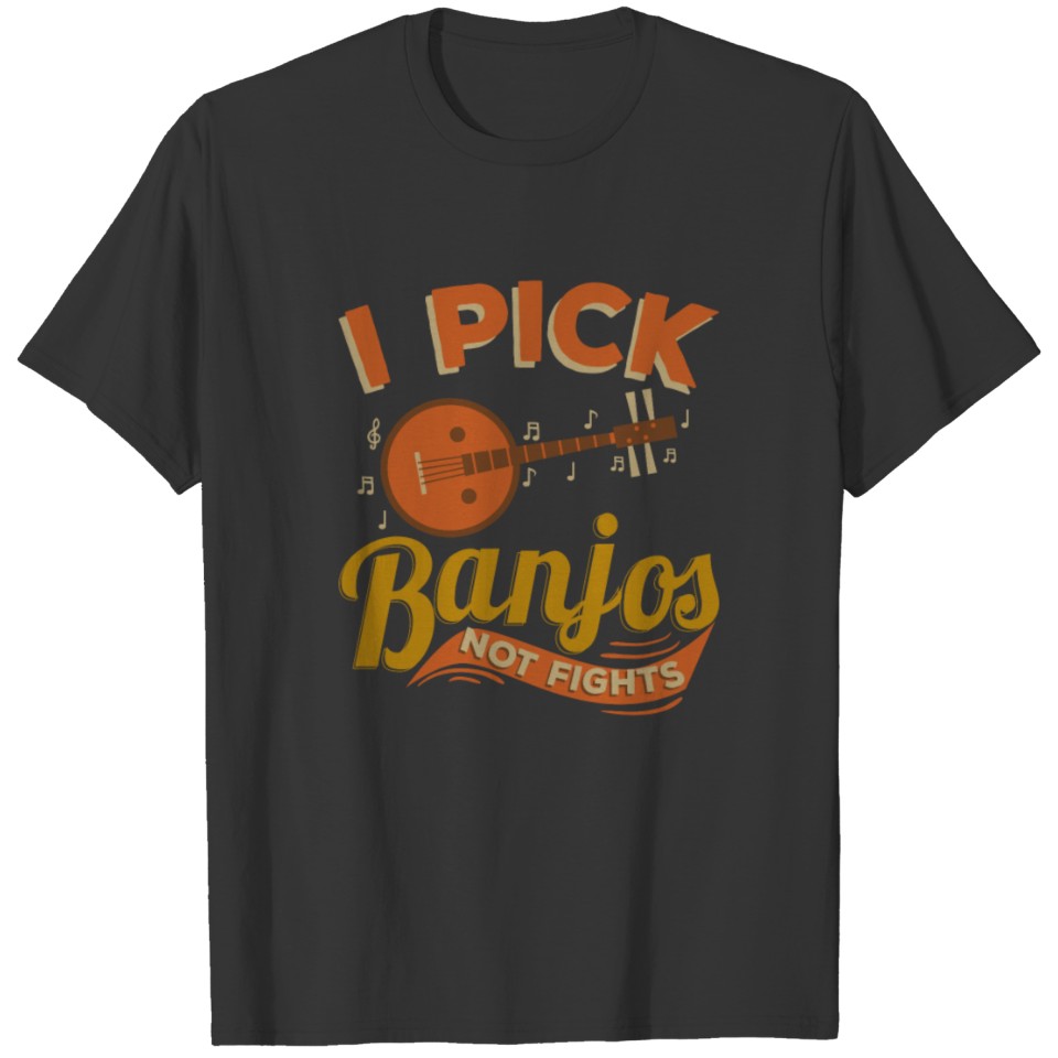 I Pick Banjos Not Fights Bluegrass Gift T-Shirt T-shirt