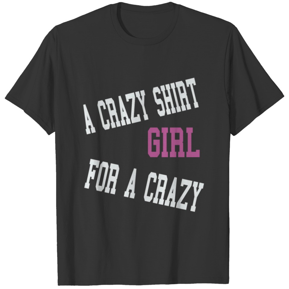 A crazy shirt girl for a crazy girl T-shirt