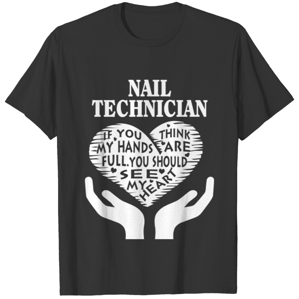 Nail technician - You should see my heart t - sh T-shirt