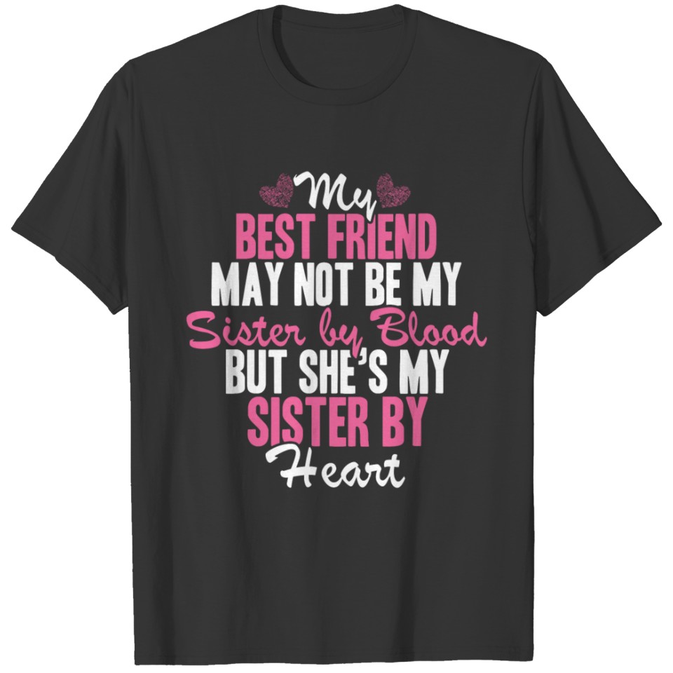 Best friend - She's my sister by heart awesome t T-shirt