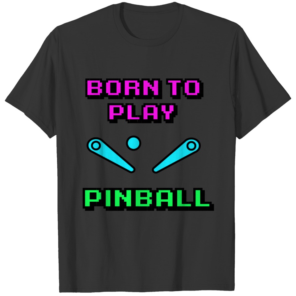 born to play pinball pixel T Shirts