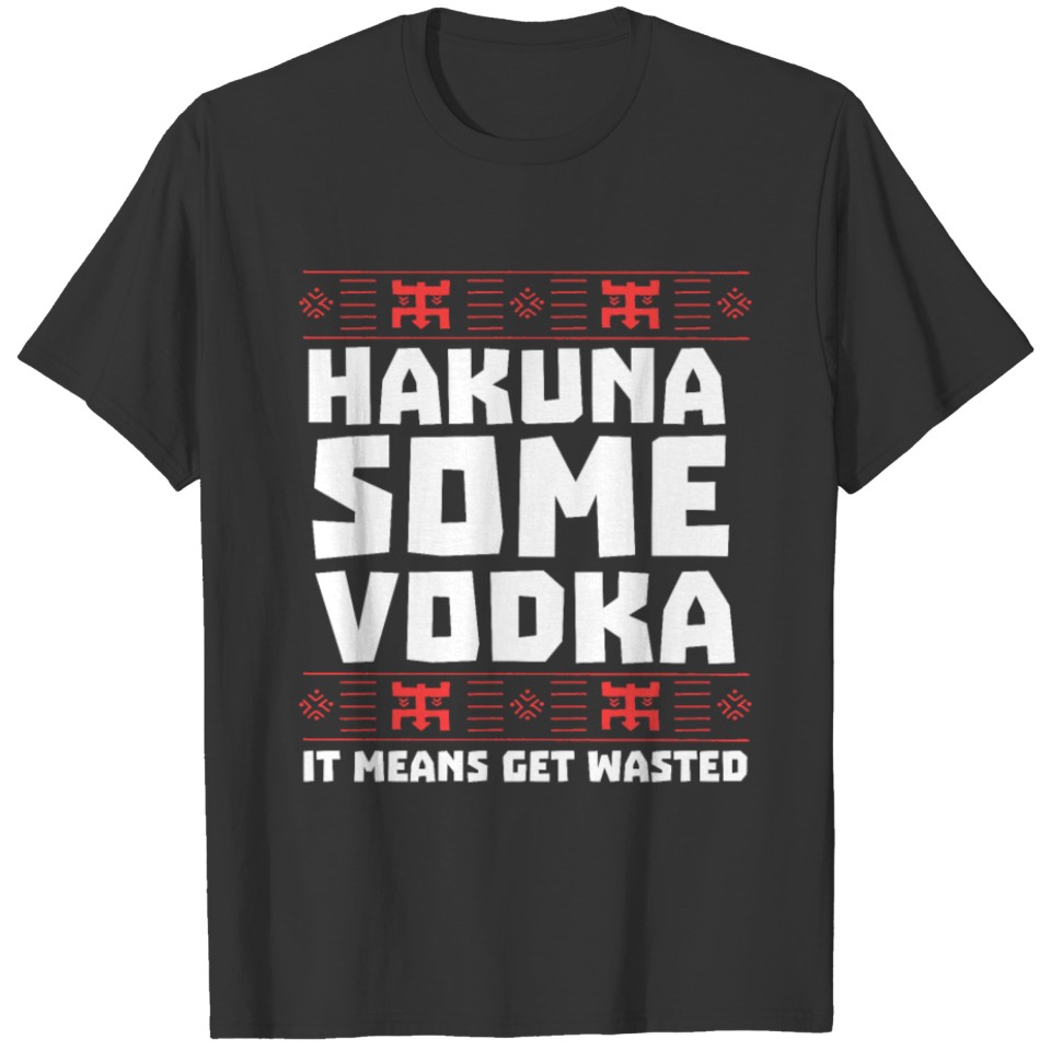 HAKUNA SOME VODKA T-shirt