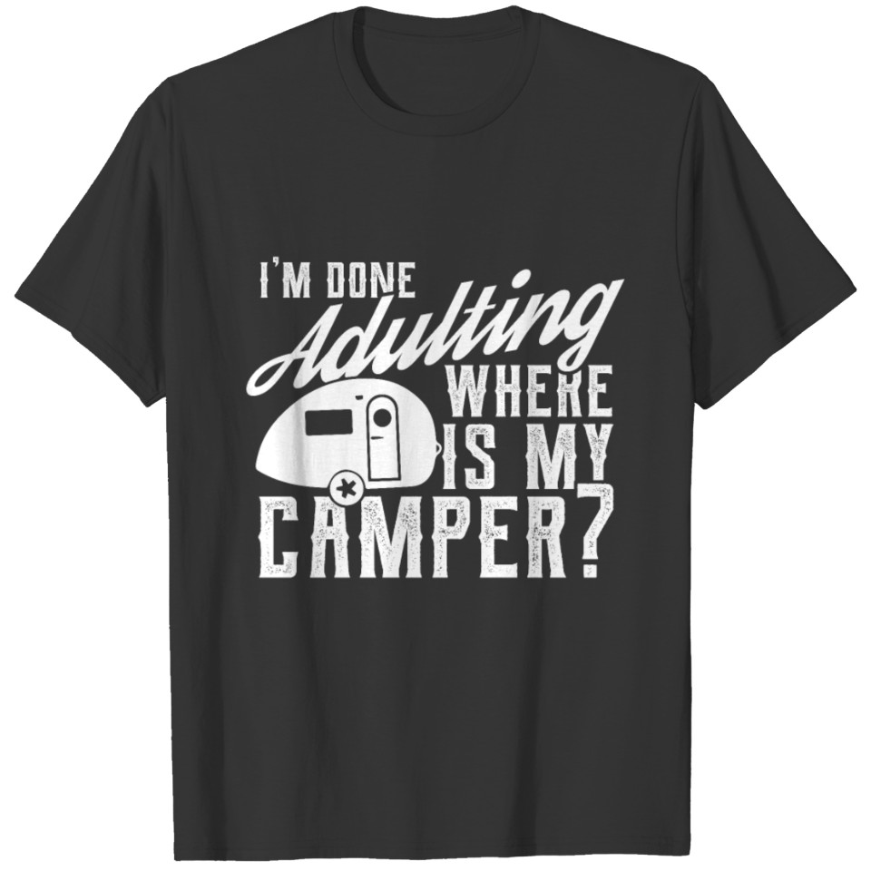Funny Camper Shirt Done Adulting Where Is My Campe T-shirt