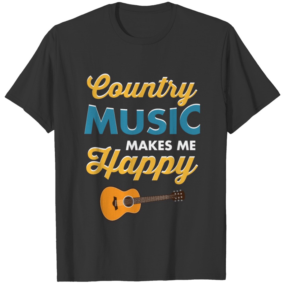 Country Music Makes Me Happy Funny Gift Men Women T Shirts
