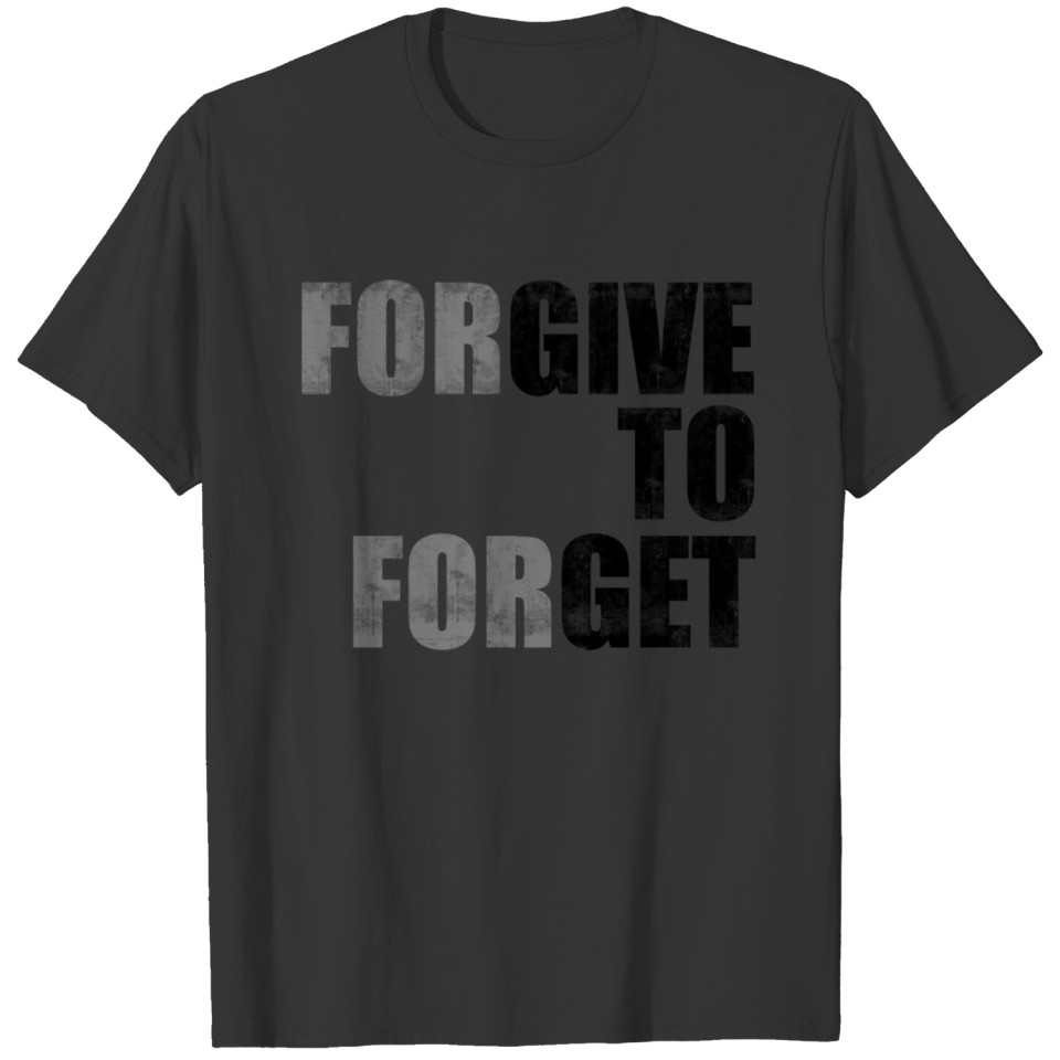 Forgive to forget T-shirt