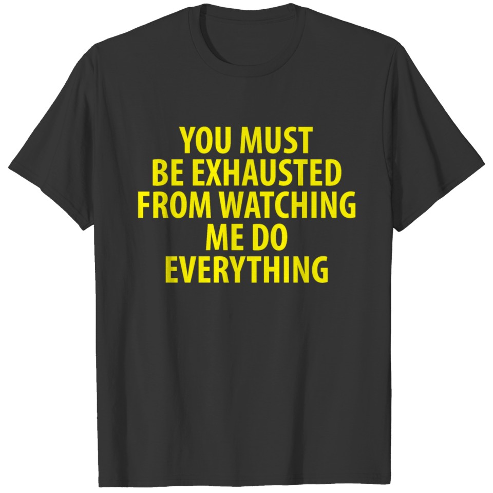 You must be exhausted (Yellow) T-shirt