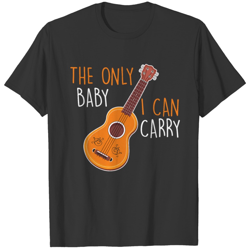 The only baby I can carry T-shirt
