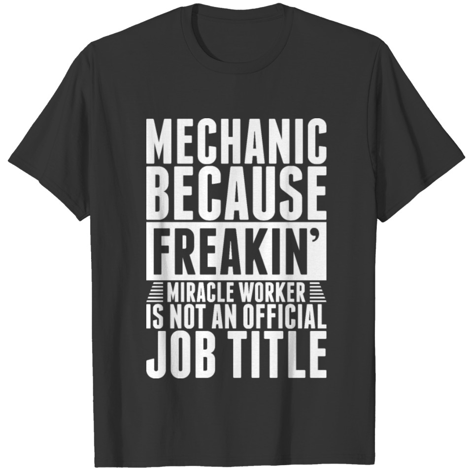 Mechanic Because Freakin Miracle Worker T Shirts