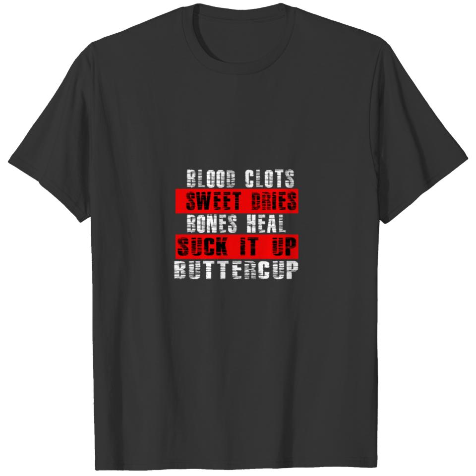 Blood Clots Sweat Dries Bones Heal Suck It Up Butt T-shirt