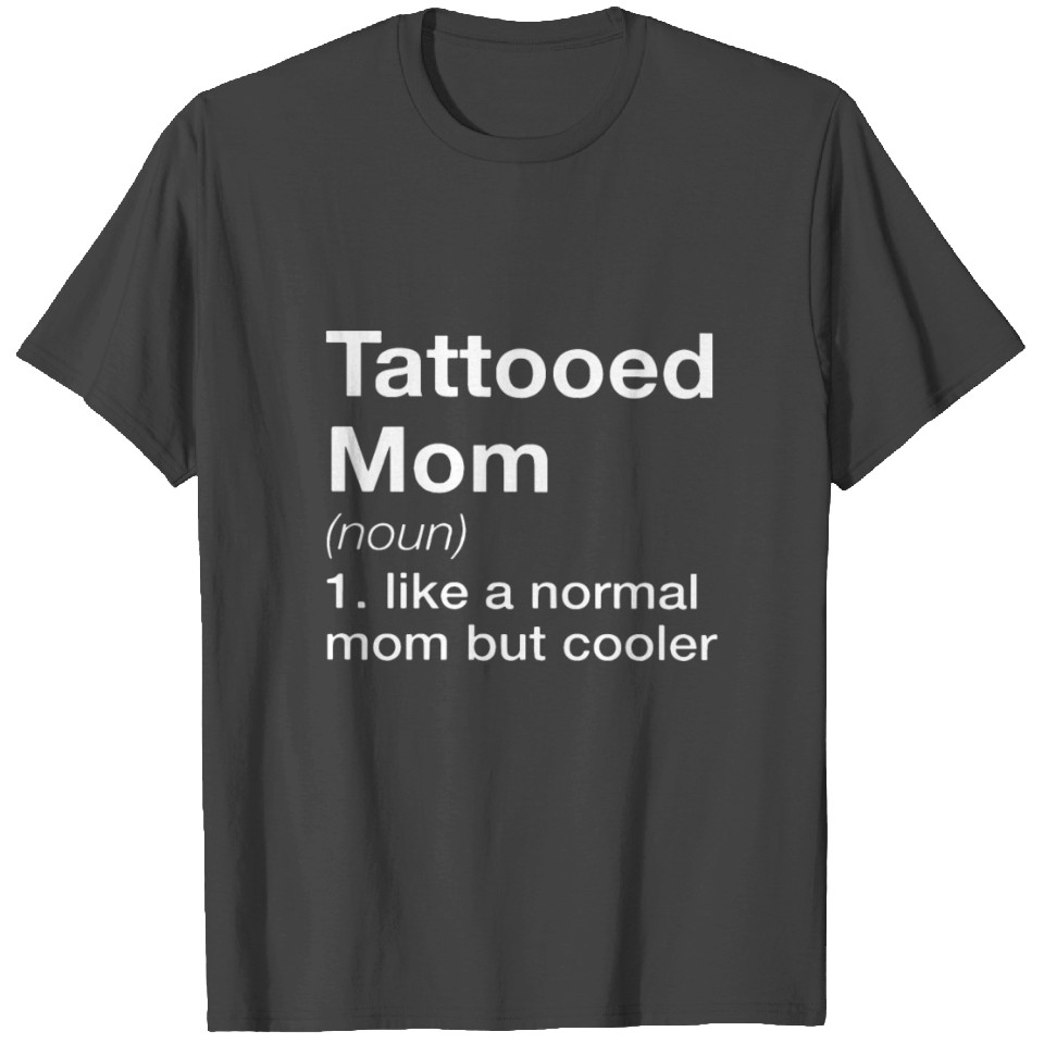 Tattooed mom like a normal mom but cooler tattoo T Shirts