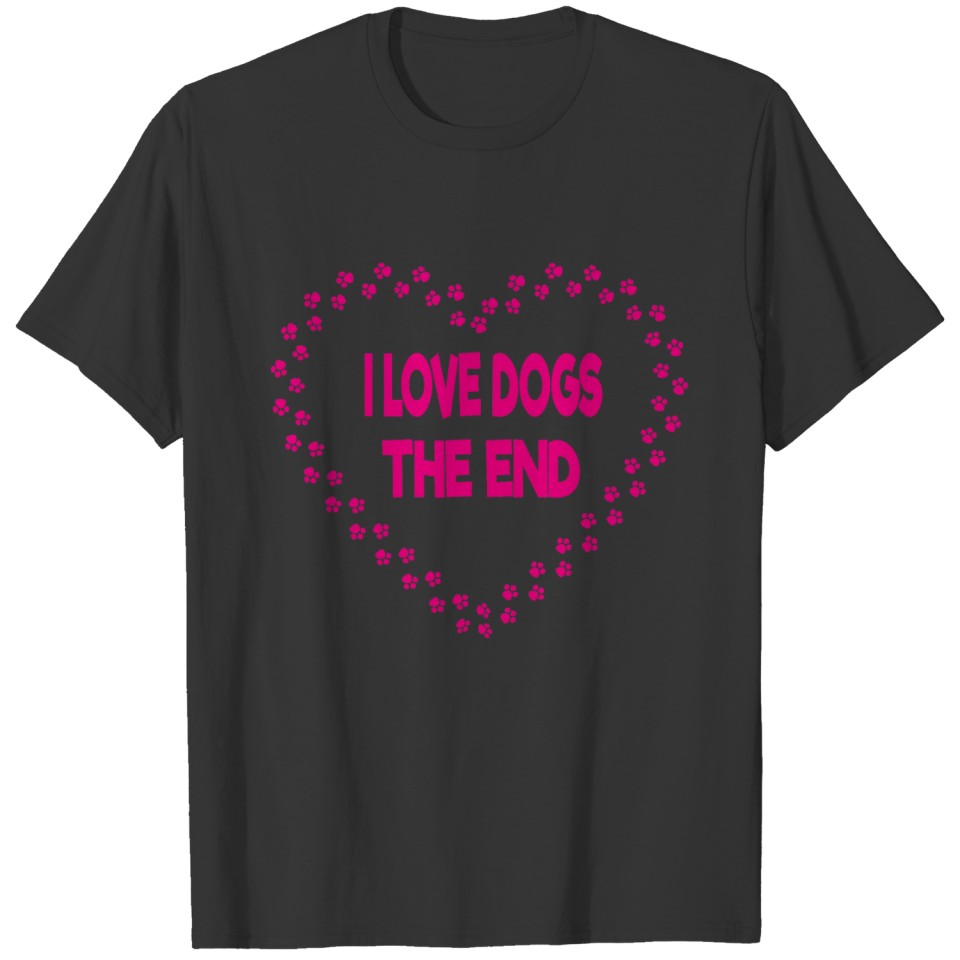 i love dogs the end T-shirt