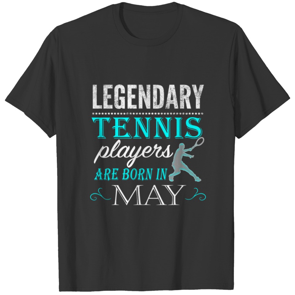 Tennis Legends are born in may T-shirt