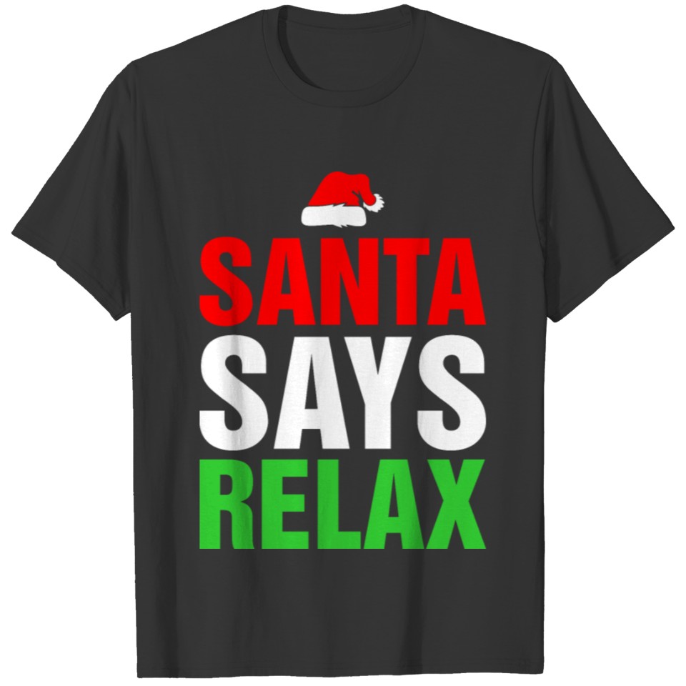 Santa Says Relax T Shirts