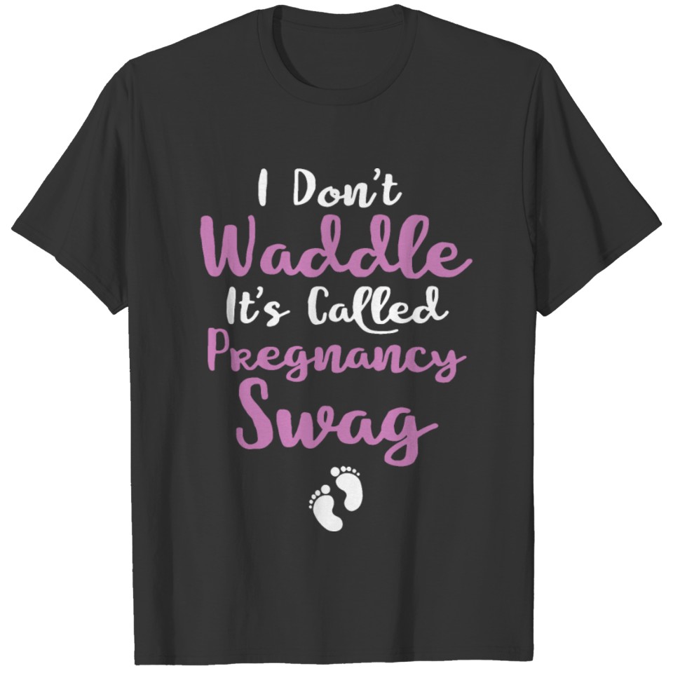 i don t waddle it s called pregnancy swag pregnanc T-shirt