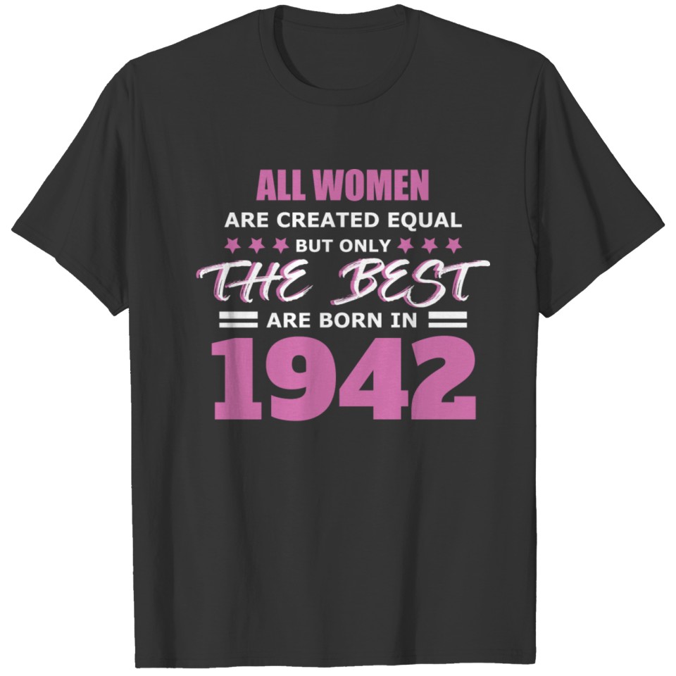 All Women Are Created Equal But Only The Best Born in 1942 T-shirt