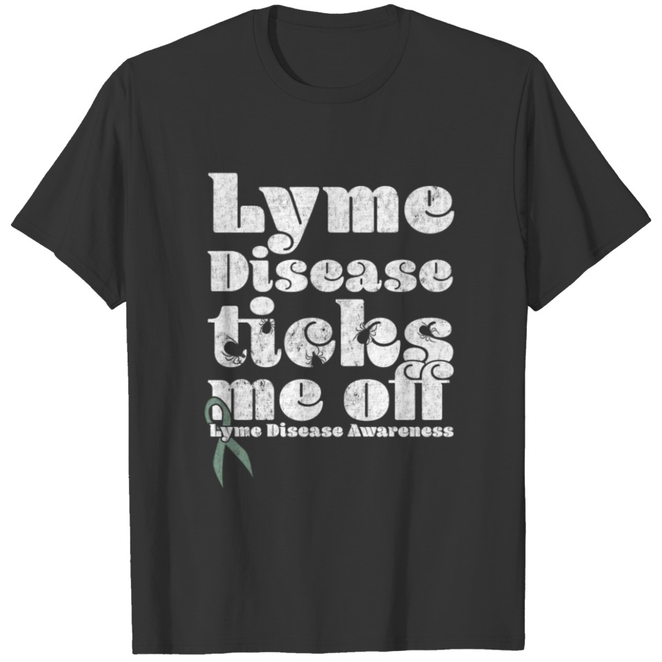 Lyme Disease Awareness Funny Lyme Disease Lyme Diseas Ticks Me Off T-shirt