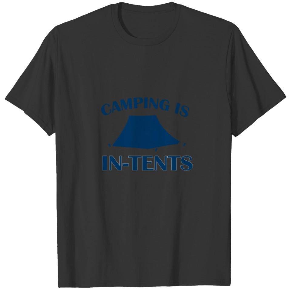 Camping is In-Tents. T-shirt