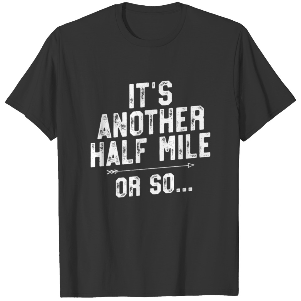 Half Mile Or So T Shirt - Funny Hiking Gift For Hikers T-shirt