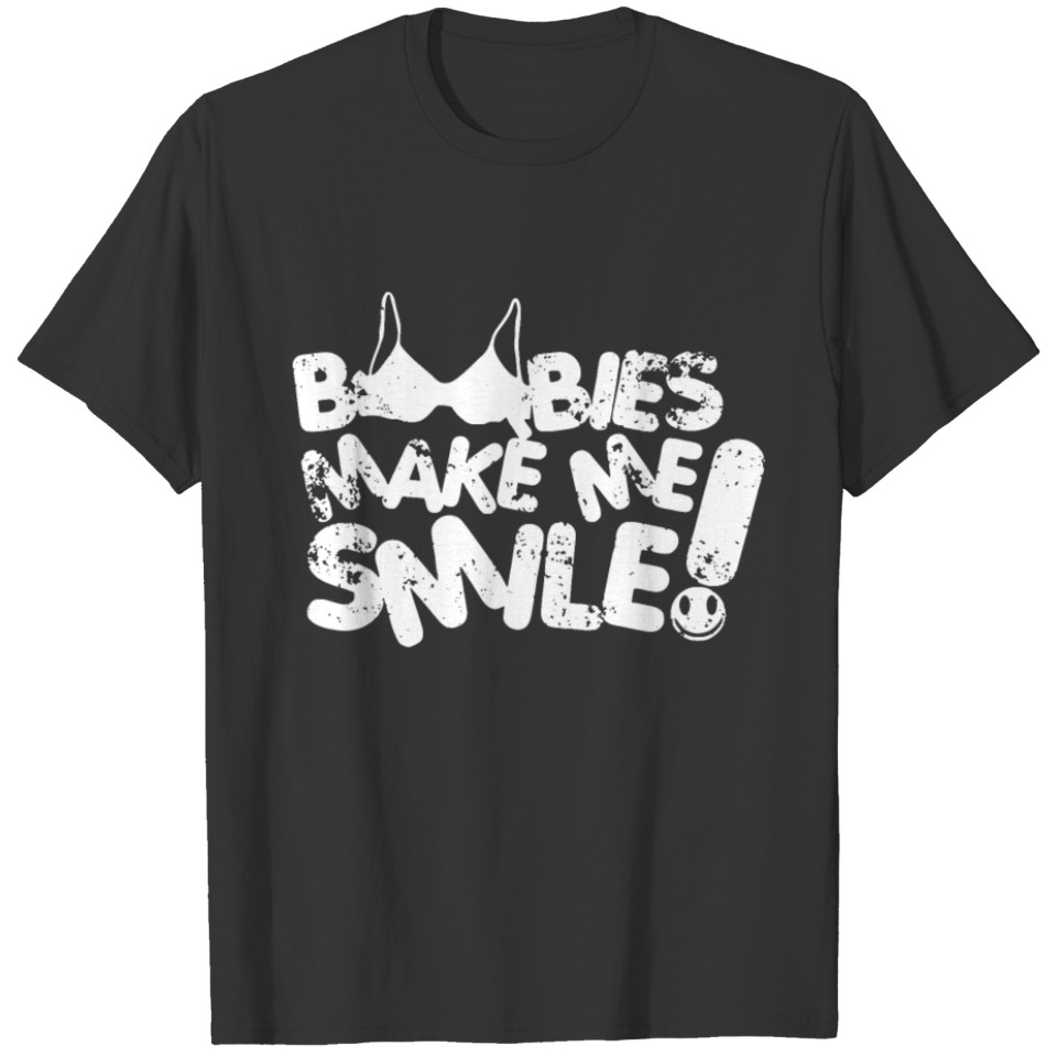 Boobies Make Me Smile Boobs Rude Breasts Comedy Te T-shirt