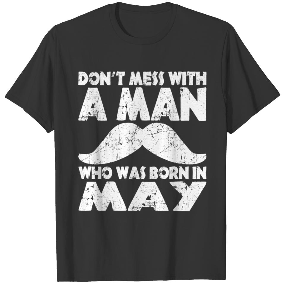 Dont Mess With A Man Who Was Born In May T-shirt