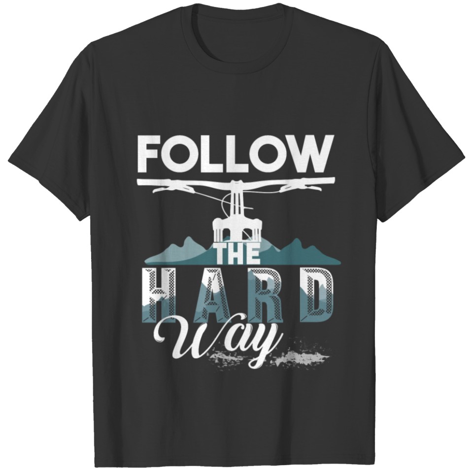 Follow the Hard Way Downhill funny quote T-shirt
