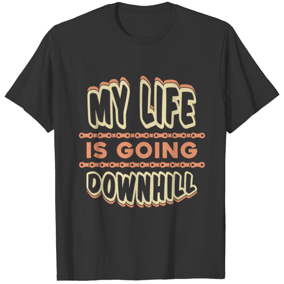 My life is going Downhill funny quote bicycle T-shirt