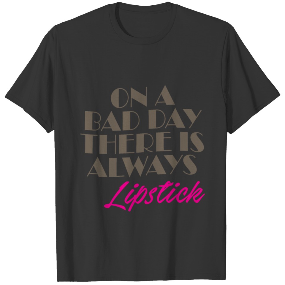 T-SHirt Lipstick every day! T-shirt