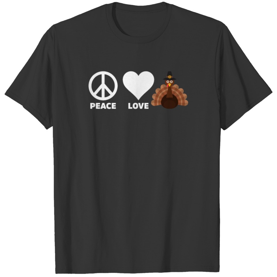 Peace Love Thanksgiving Turkey Funny Holiday T Shirts