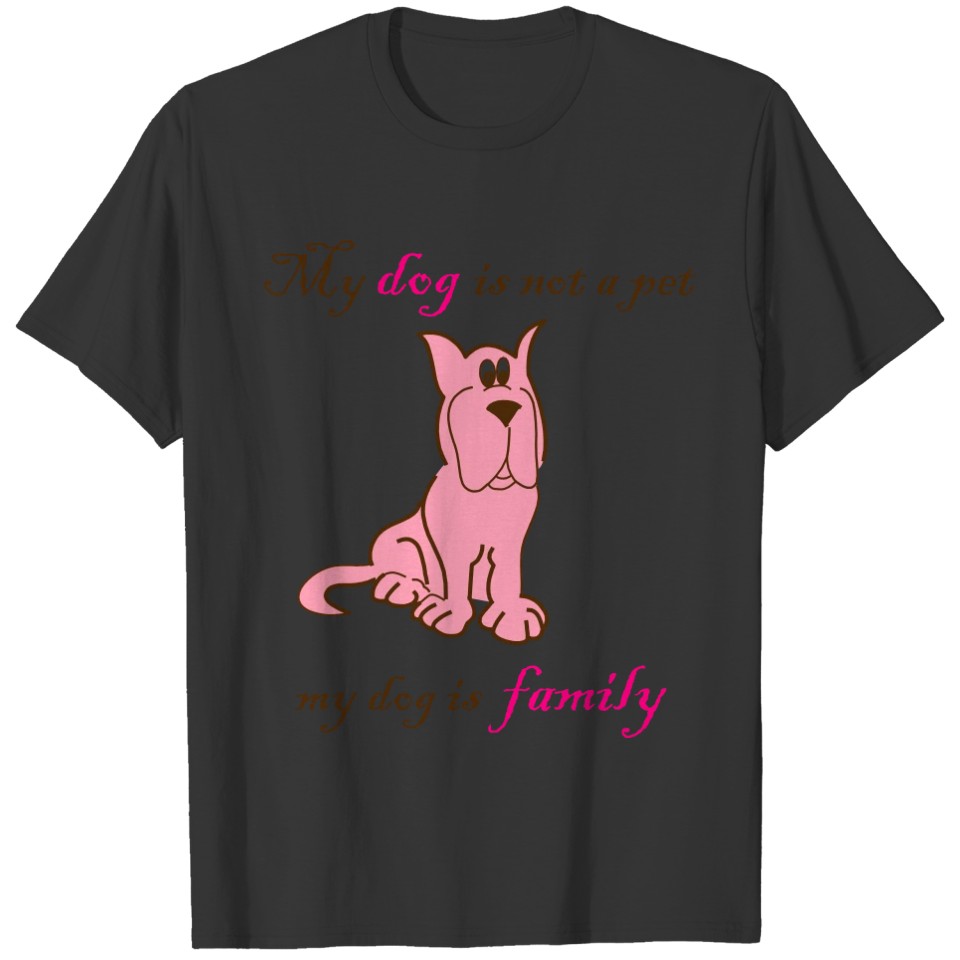 My dog is family T Shirts