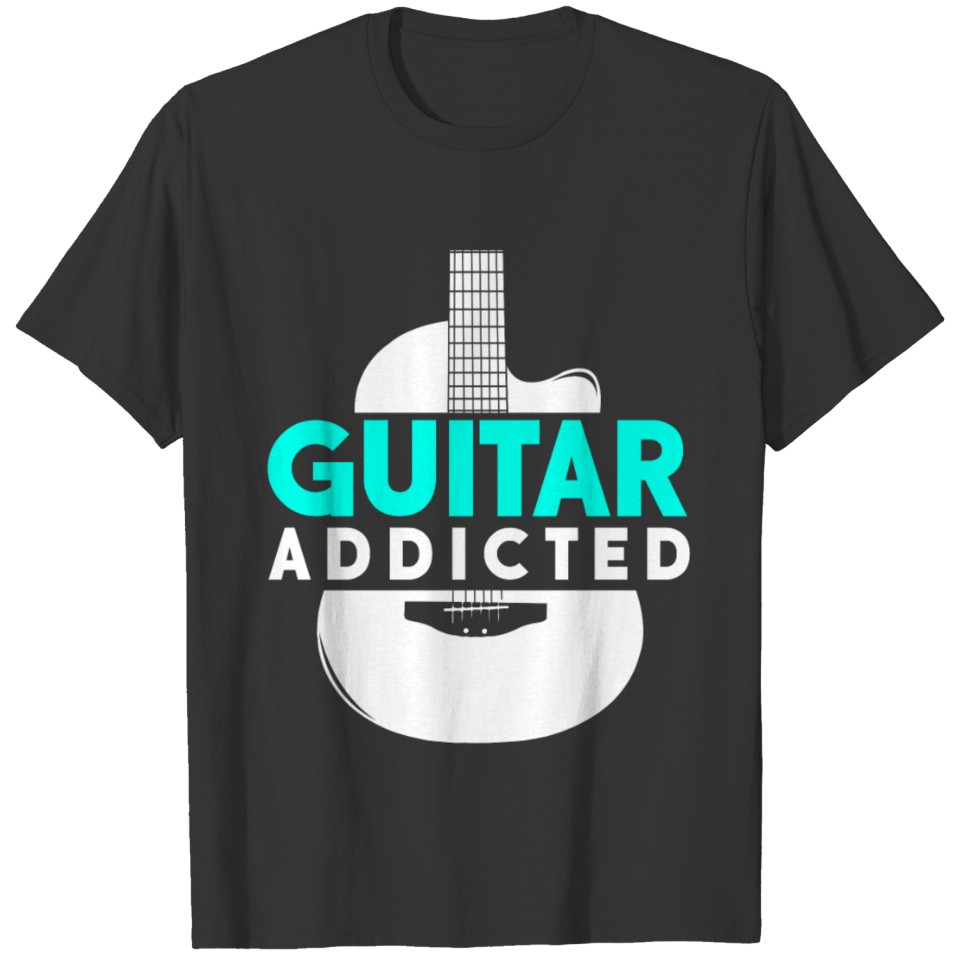 Guitar Addicted Guitarist Gift Band Musician T-shirt
