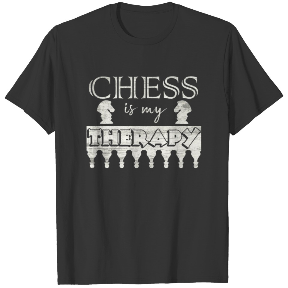 CHESS PLAYER CHESS IS MY THERAPY CHESS SAYING GIFT T-shirt