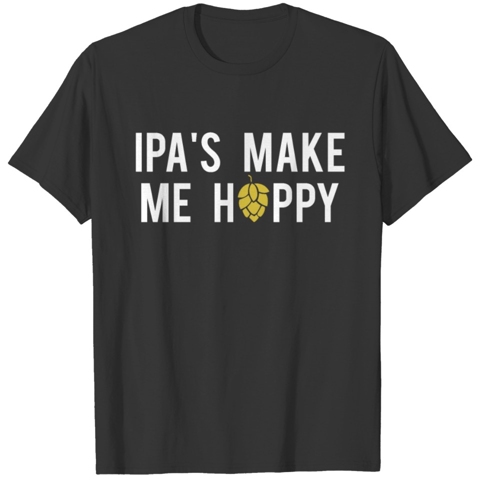 IPA's Make Me Hoppy Graphic T-Shirt T-shirt