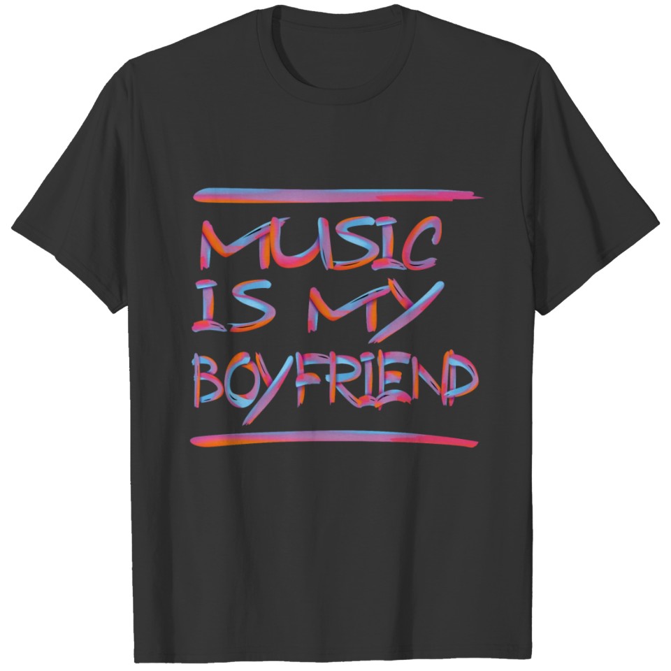 MUSIC IS MY BOYFRIEND 1 T-shirt
