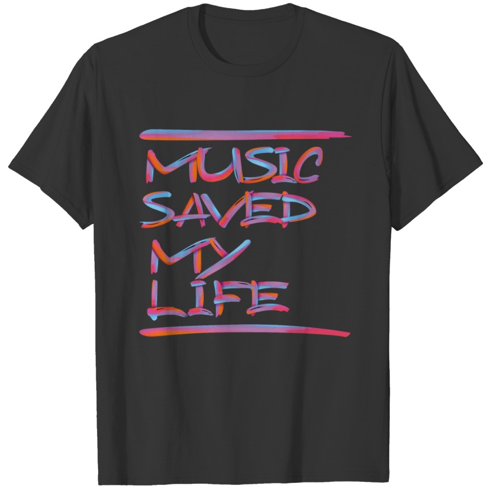 MUSIC SAVED MY LIFE 1 T-shirt