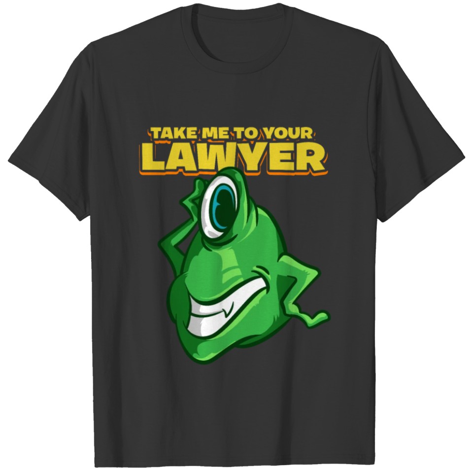 Take Me To Your Lawyer T Shirts Funny Alien