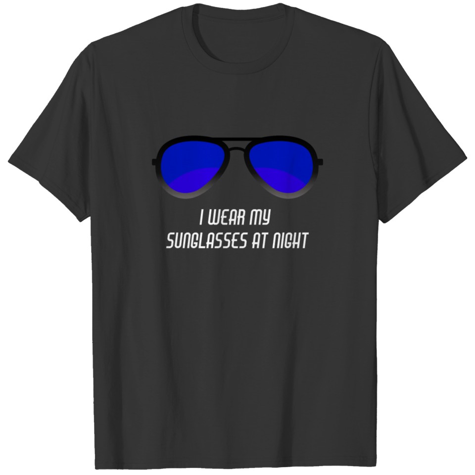 Sunglasses at Night / Gift Idea T-shirt