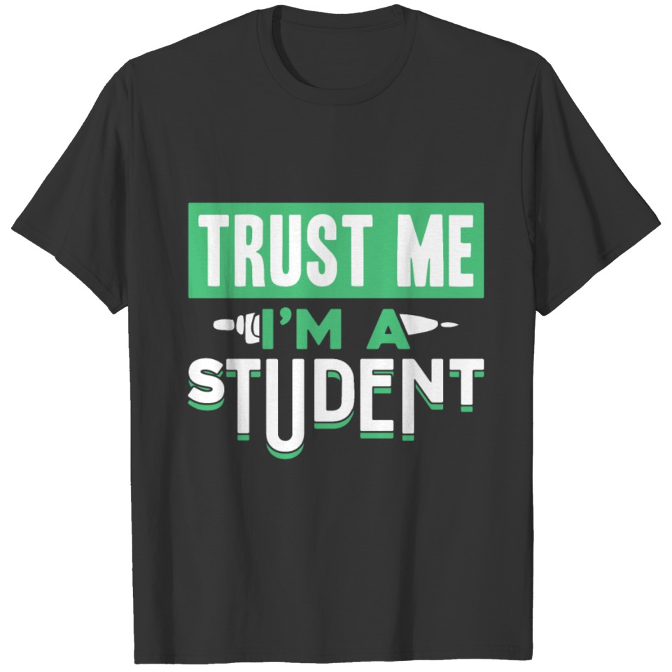 Trust me I’m a Student funny quote gift idea T Shirts