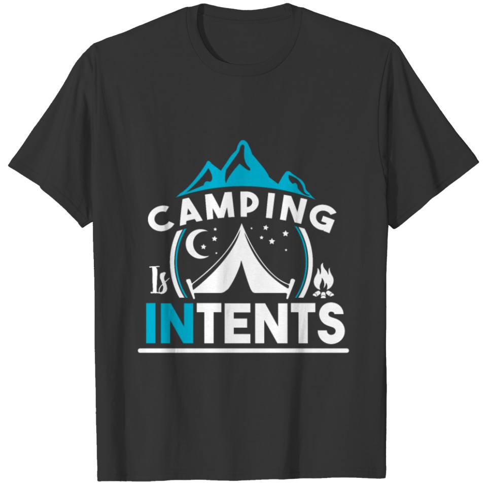 Camping is Intents funny quote gift idea tent T-shirt