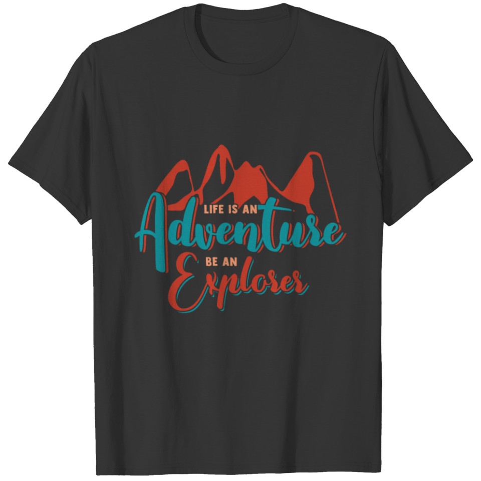 Life is an Adventure Be an Explorer quote gift T-shirt