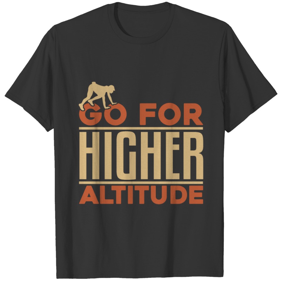 Go for Higher Altitude funny climbing gift idea T-shirt