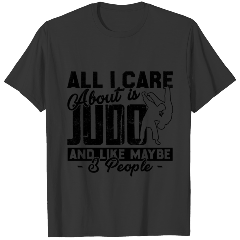 All I Care About Is Judo Shirt T-shirt