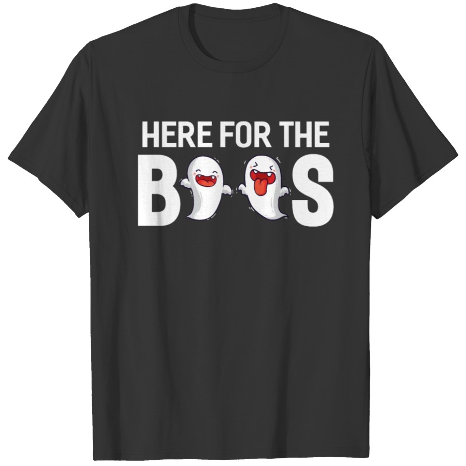 Here for the Boos -- Halloween Shirts | T-Shirt T-shirt